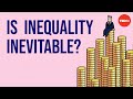 Is Inequality Inevitable