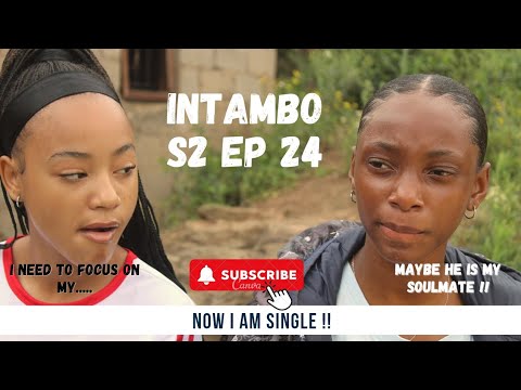 INTAMBO S2 // NOW I AM SINGLE // AMABHUBESII // EPISODE 24. 