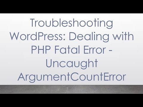 Troubleshooting WordPress: Dealing with PHP Fatal Error - Uncaught ArgumentCountError