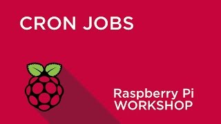 Raspberry Pi Workshop - Chapter 3 - Scheduling with Cron Jobs