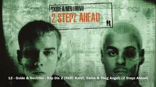 12 - Oxide &amp; Neutrino - Rap Dis 2 (Feat. Kaish, Swiss &amp; Thug Angel) (2 Stepz Ahead)