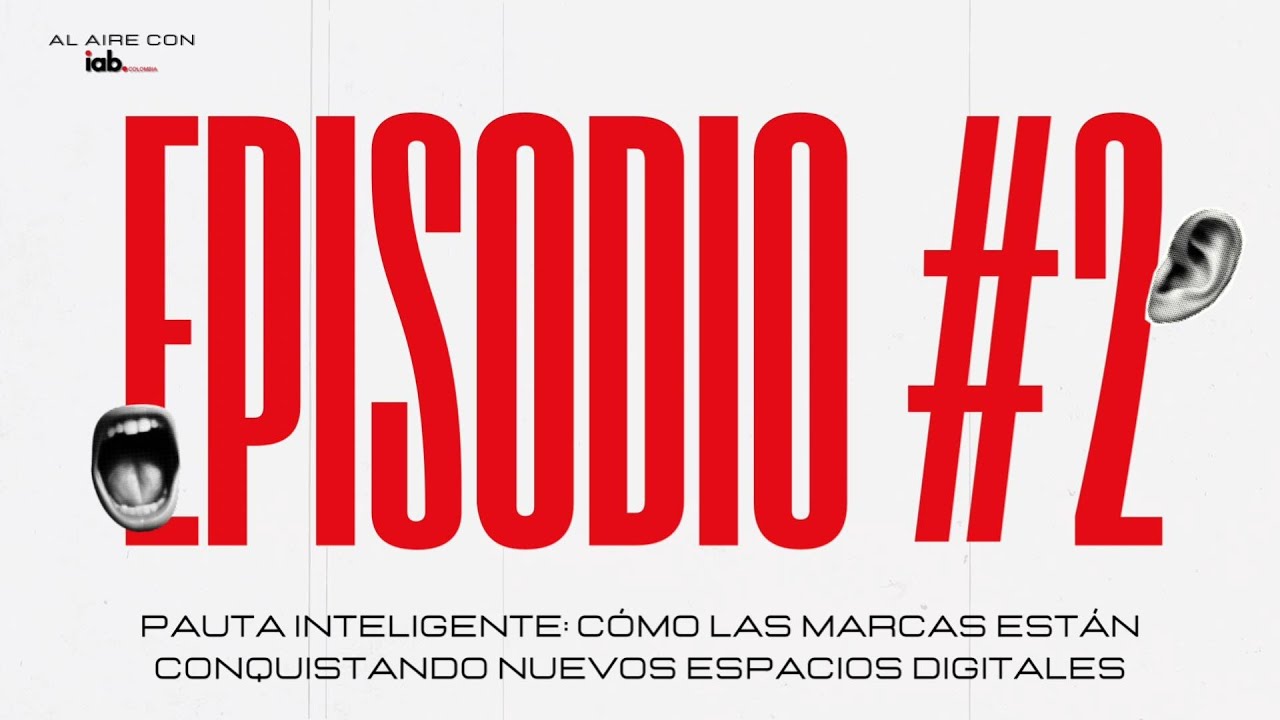 EP2. Pauta inteligente: Cómo las marcas están conquistando nuevos espacios digitales