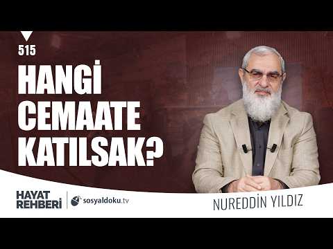 HANGİ CEMAATE KATILSAK? [Hayat Rehberi-Nureddin Yıldız] 515. Ders