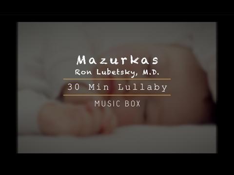 ♫ 30 Min Music Box - Chopin 'Mazurkas - Ron Lubetsky, M.D' ♫ Baby lullaby song for sweet sleep