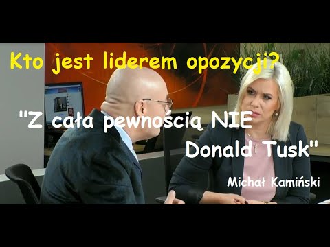 Kamiński - "Nie mamy lidera w opozycji a napewno nie jest nim Donald Tusk"
