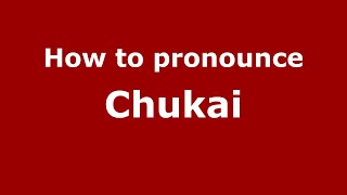 How to pronounce Chukai