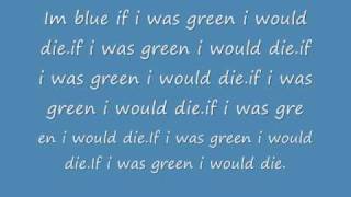 I'm Blue if I was Green I would Die MISHEARD lyrics