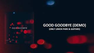 Good Goodbye (Demo Only Linkin Park) Alternate Version  #Onemorelight