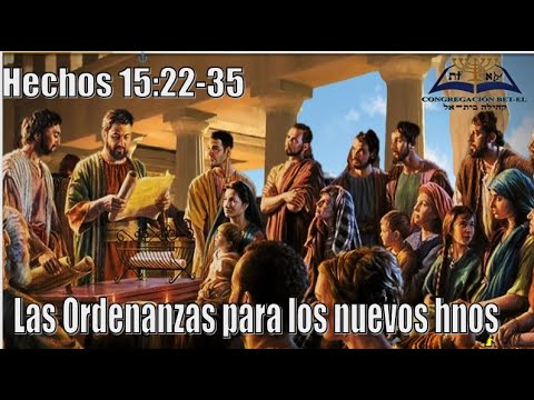 Hechos 15:22-35-Las ordenanzas para los nuevos hnos