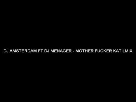 DJ AMSTERDAM FT DJ MENAGER - MOTHER FUCKER KATILMIX (Techno) (high quality)