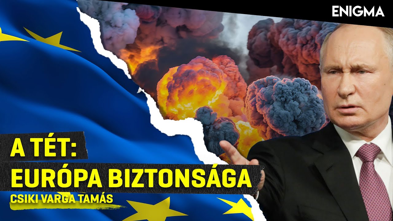 🇪🇺 Enigma – Európa pánik üzemmódban? A tét: Európa biztonsága | Csiki Varga Tamás 🇪🇺