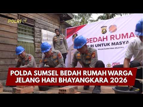 PRESISI UPDATE: POLDA SUMSEL BEDAH RUMAH WARGA JELANG HARI BHAYANGKARA 2026 12/04/2026 16.00