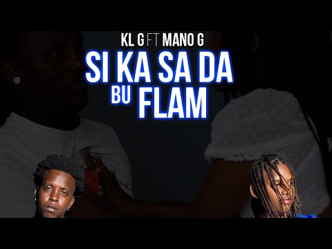 KL G feat MANO G - SI KA SA DA BU FLAN