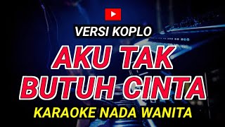 Download lagu AKU TAK BUTUH CINTA - KARAOKE Nada Wanita || Versi Koplo ( Mirnawati ) mp3