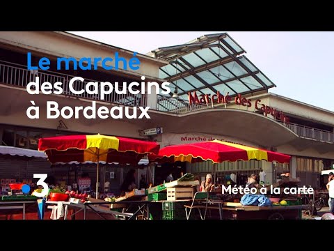 The Capuchin Market, Bordeaux's Cornucopia - Weather Map