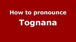 How to pronounce Tognana