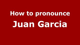 How to pronounce Juan Garcia