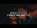 Servants - I Wish It Was Only You (Official Music Video)