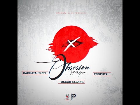 Prophex Feat Oacar Dominic Y Bachata Gang - Obsesion No Es Amor (Bachata)