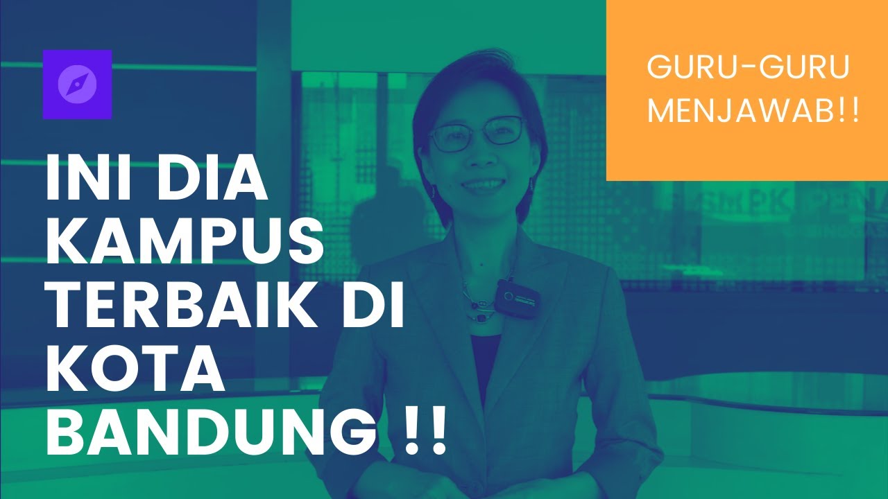 NYARI KAMPUS / UNIVERSITAS?? INI DIA REKOMENDASI UNIVERSITAS TERBAIK DI BANDUNG! GURU-GURU MENJAWAB