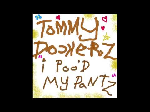 ToMMY DoCKeRZ - i Poo'D MY PaNTZ