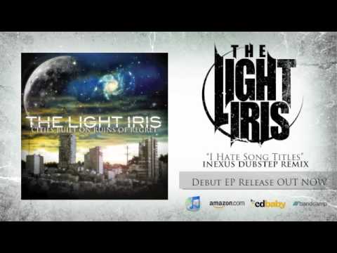 The Light Iris - I Hate Song Titles (INEXUS Dubstep Remix)