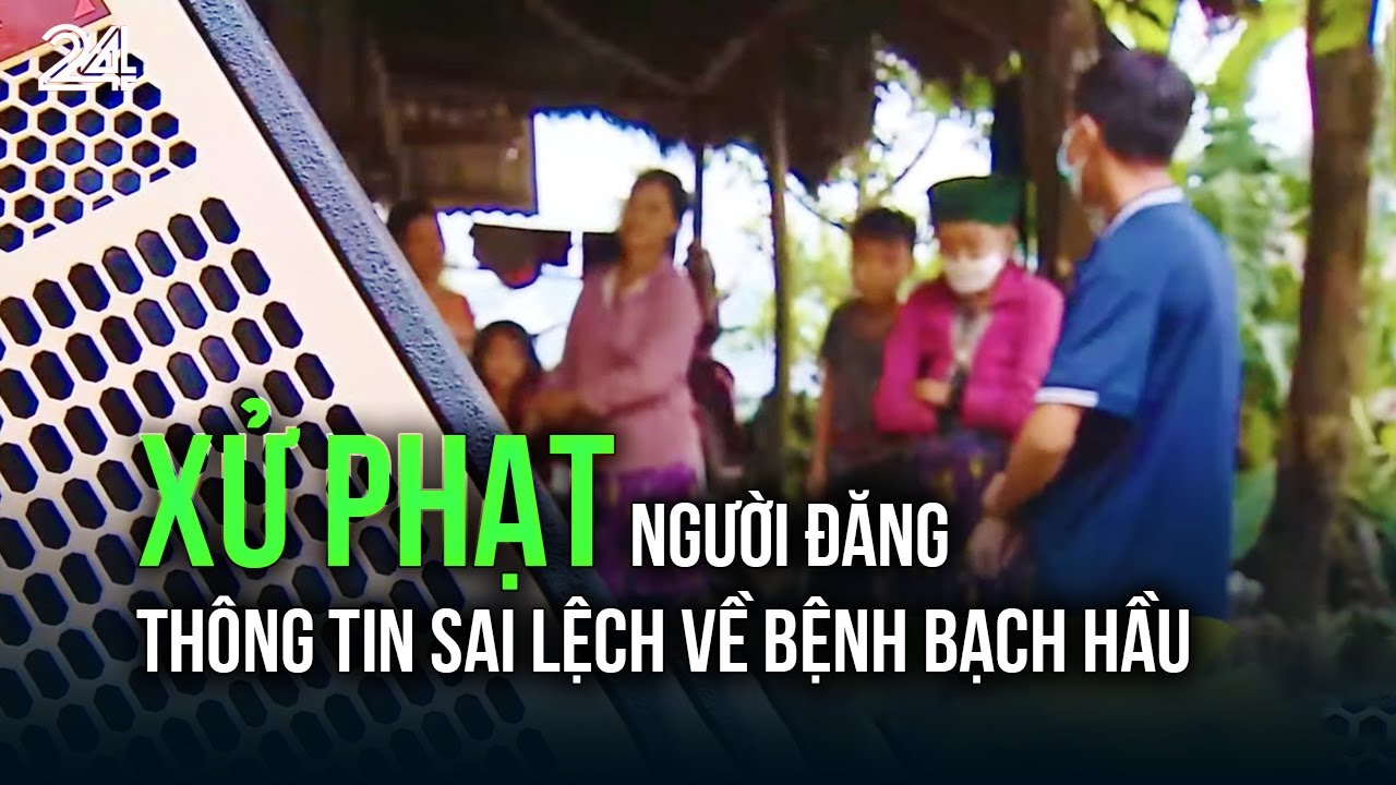 Xử phạt người đăng thông tin sai lệch về bệnh bạch hầu | VTV24