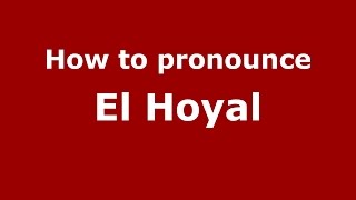How to pronounce El Hoyal