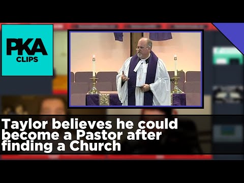 Taylor believes he could become a Pastor after finding a Church - PKA Clip