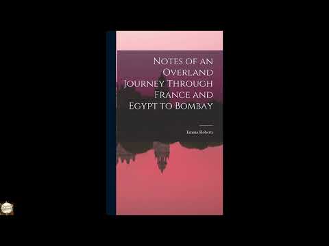 Notes of an Overland Journey Through France and Egypt to Bombay by Emma Roberts — free full audiobook