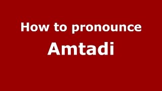 How to pronounce Amtadi