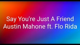 Austin Mahone - Say You&#39;re Just A Friend ft. Flo Rida (Lyrics)