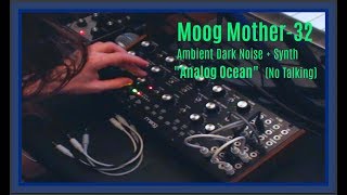 Moog Mother-32 &quot;Analog Ocean I&quot; [Dark Ambient] Synth Demo [NO TALKING]