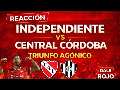 ¡TRIUNFAZO AGÓNICO EN AVELLANEDA! - Independiente 2 - Central Córdoba 0 - Reacción en vivo