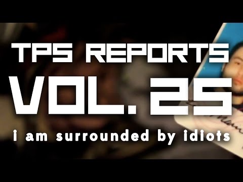 TPS Reports - Vol. 25: I Am Surrounded By Idiots