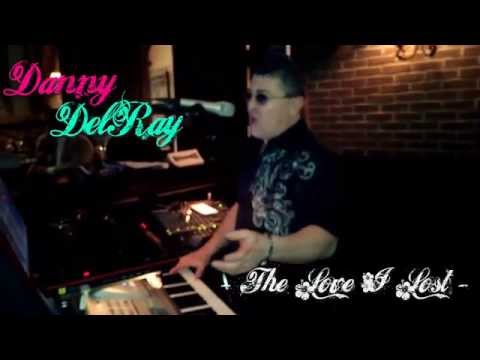 Danny DelRay Sings "The Love I Lost"