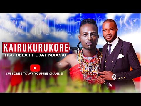 KAIRUKURUKORE - TICO DELA FT L-JAY MAASAI (4K Video).