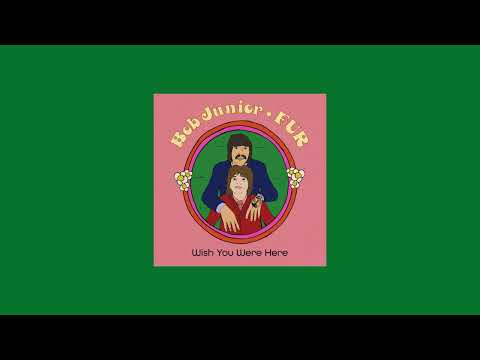 bob junior x FUR -  Wish You Were Here (Official Audio)