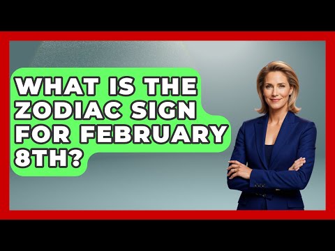 What Is The Zodiac Sign For February 8th? - Astrology Awakening