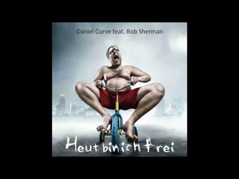 Daniel Curve feat. Rob Sherman - Heut bin ich frei