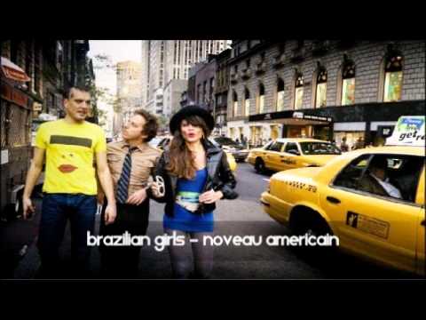 Brazilian Girls - Noveau Americain