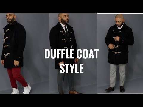 How To Style A Men's Duffle/Toggle Coat/How To Wear A Men's Duffle/Toggle Coat