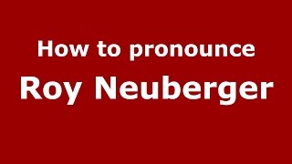 How to pronounce Roy Neuberger
