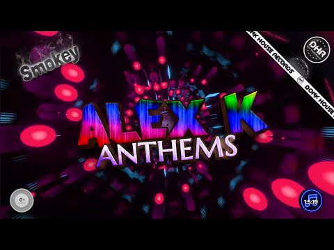 Alex K Anthems Mixed By DJ Smokey - DHR
