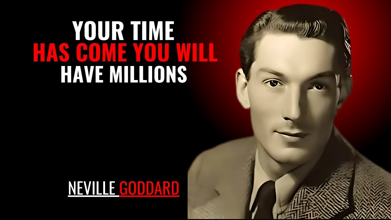 YOUR TIME HAS COME YOU WILL HAVE MILLIONS '' | NEVILLE GODDARD | POWERFUL TEACHINGS