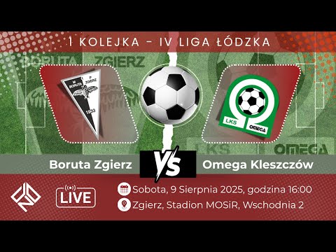BORUTA ZGIERZ 2-1 OMEGA KLESZCZÓW - IV LIGA ŁÓDZKA - KOLEJKA 1 - 9.08.2025 - Transmisja z meczu