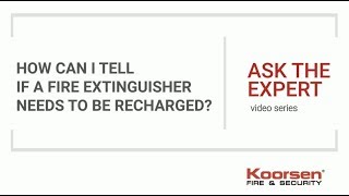Fire Extinguisher FAQs - How Can I Tell If a Fire Extinguisher Needs to be Recharged?