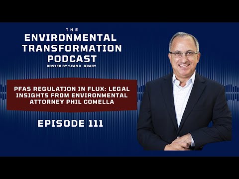 PFAS Regulation in Flux: Legal Insights from Environmental Attorney Phil Comella