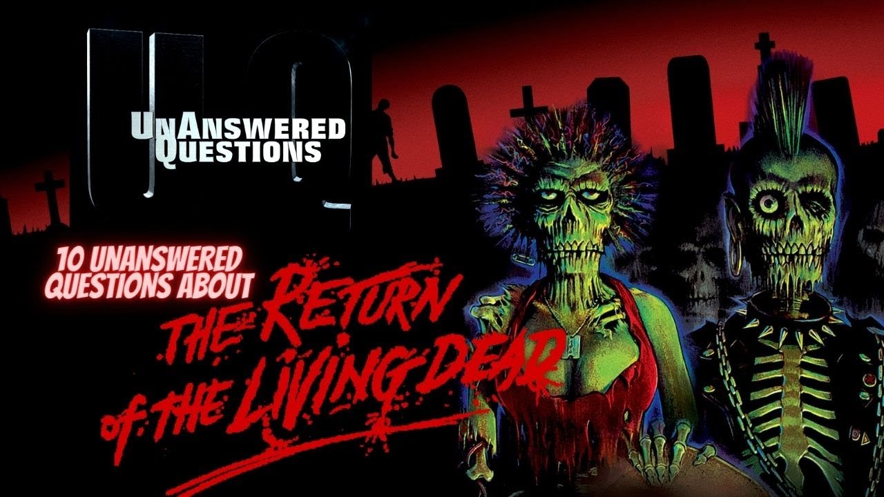 10 Unanswered Questions About Return Of The Living Dead