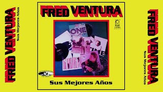 FRED VENTURA - SUS MEJORES AÑOS (FREDYMANIA) // Fred Ventura